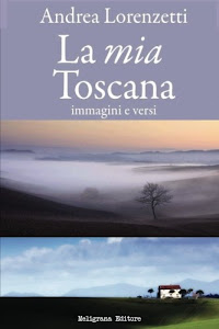 La mia Toscana: immagini e versi