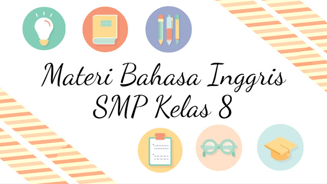 Materi Pelajaran Bahasa Inggris Lengkap Kelas  Materi Pelajaran Bahasa Inggris Kelas 8 Sekolah Menengah Pertama Semester 1 dan 2