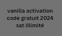 vanilla activation code gratuit 2024 sat illimité