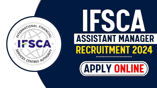 சர்வதேச நிதி சேவை மையங்கள் ஆணையத்தில் வேலைவாய்ப்பு / IFSCA RECRUITMENT 2024