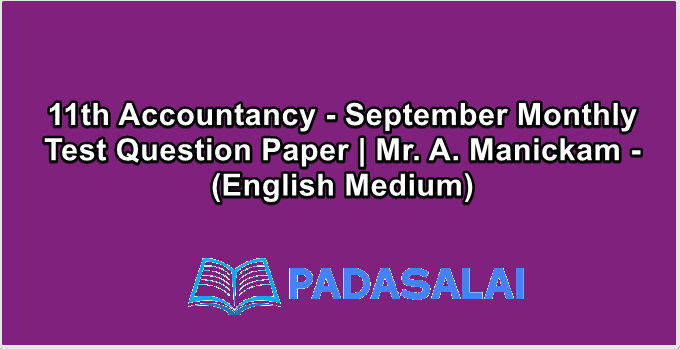 11th Accountancy - September Monthly Test Question Paper | Mr. A. Manickam - (English Medium)