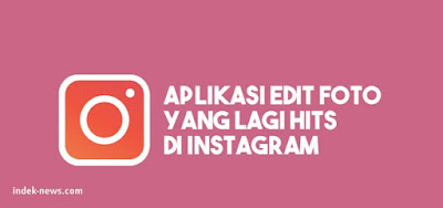 gambar Aplikasi Edit Foto yang Lagi Hits di Instagram