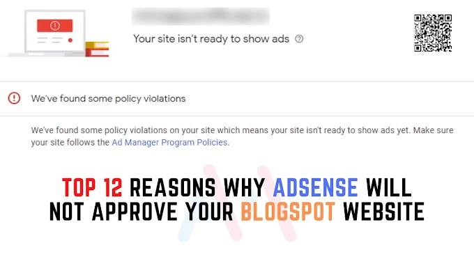 Top 12 Reasons Why AdSense Will Not Approve Your Blogspot Website