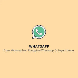 Cara Menampilkan Panggilan Whatsapp Di Layar Utama