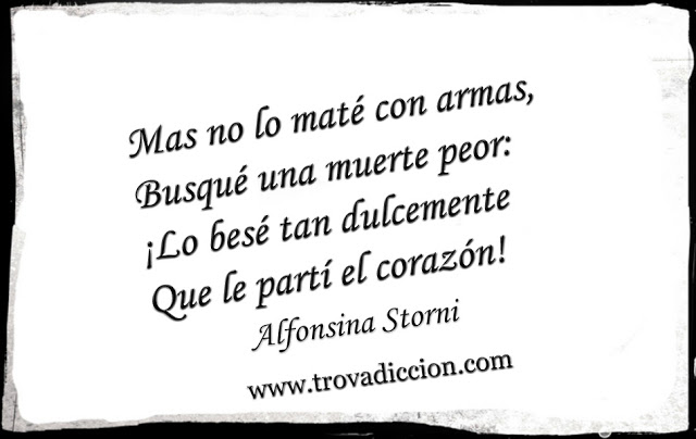 Mas no lo maté con armas, Busqué una muerte peor: ¡Lo besé tan dulcemente Que le partí el corazón!