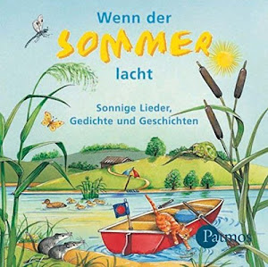 Wenn der Sommer lacht: Sonnige Lieder, Gedichte und Geschichten