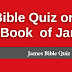 Bible Quiz on James: How Well Do You Know the Book of James?  Test Your Knowledge with this James Bible Quiz