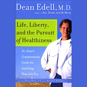 Life, Liberty, and the Pursuit of Healthiness: Dr. Dean's Commonsense Guide for Anything That Ails You