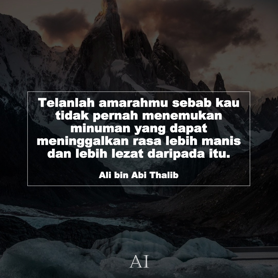 Wallpaper Kata Bijak Ali bin Abi Thalib  (Telanlah amarahmu sebab kau tidak pernah menemukan minuman yang dapat meninggalkan rasa lebih manis dan lebih lezat daripada itu.)