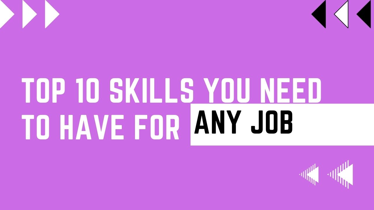 Top 10 Skills You Need To Have For Any Job