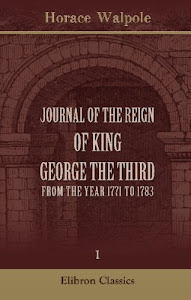 Journal of the Reign of King George the Third, from the year 1760 to 1771 Vol. I