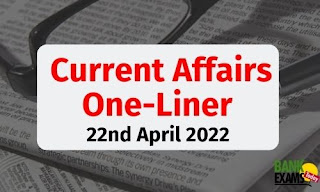 Current Affairs One-Liner: 22nd April 2022