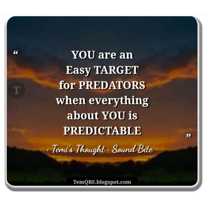 You are an easy target for predators when everything about you is predictable - Temi's Thought: Quote