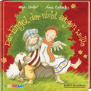 Der Engel, der nicht singen wollte: Eine Weihnachtsgeschichte