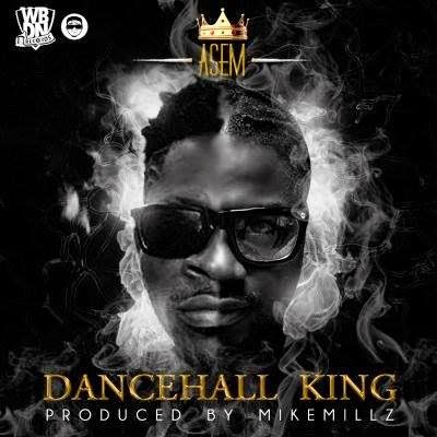 Asem - Dancehall King DOWNLOAD LATEST MUSIC BLISSGH