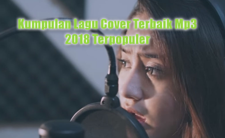 100 Kumpulan Lagu Cover Terbaik Mp3 Terbaru 2018 Dan 