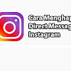 Cara Menghapus DM Instagram Secara Permanen