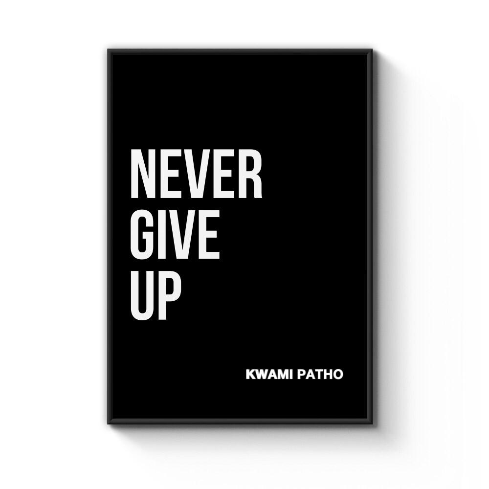 Never Give Up by Kwami Patho