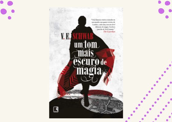 Um Tom Mais Escuro de Magia - V. E. Schwab