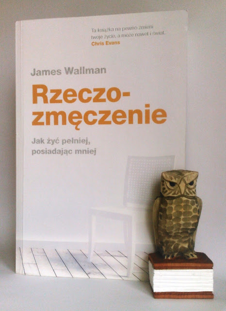 ,,Jak żyć pełniej, posiadając mniej" - Rzeczozmęczenie - James Wallman - RECENZJA