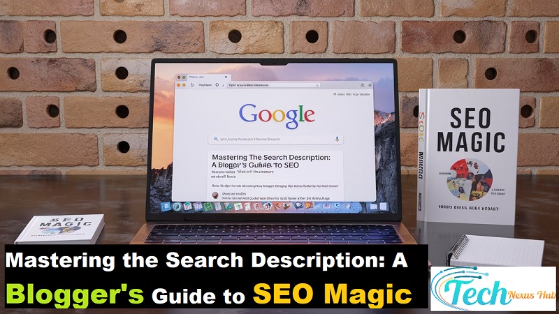 Mastering the Search Description: A Blogger's Guide to SEO Magic