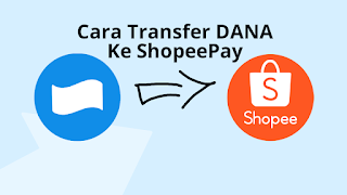 Cara transfer Dana Ke ShopeePay terbaru paling gampang
