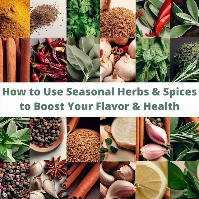 How to Use Seasonal Herbs and Spices to Boost Your Flavor and Health