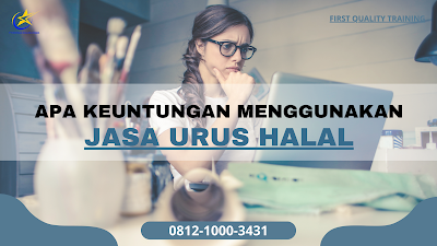 Apa Keuntungan Menggunakan Jasa Urus halal