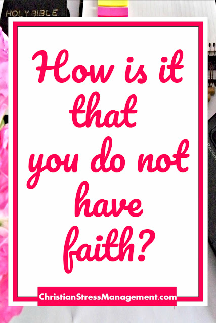 How is it that you do not have faith?