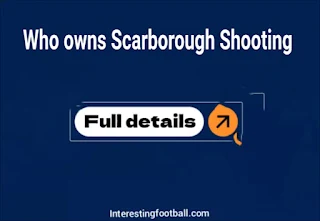Who owns the Scarborough Shooting? Owner's net worth, source of wealth and ownership history