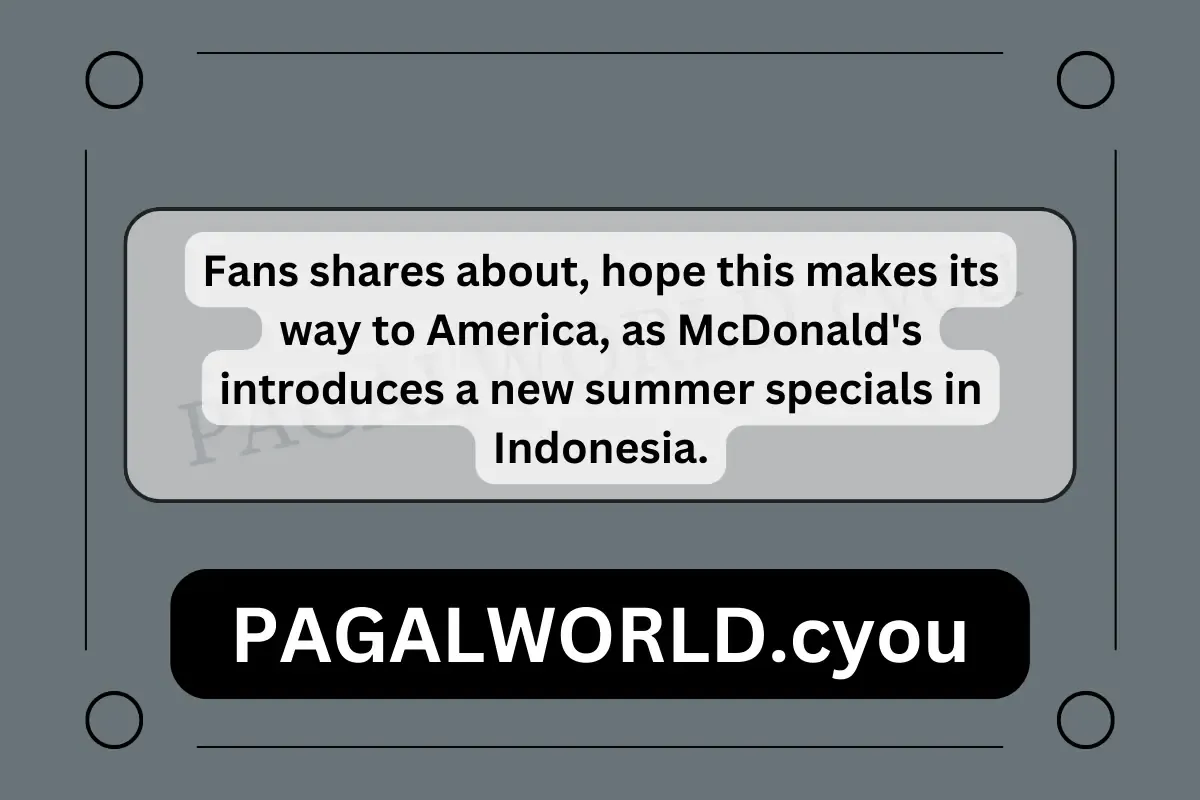 Fans shares about, hope this makes its way to America, as McDonald's introduces a new summer specials in Indonesia.