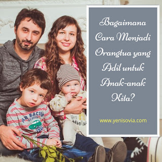 bagaimana cara menjadi orangtua yang adil untuk anak-anak kita?