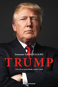 ©ScARicA. Trump. Vita di un presidente contro tutti Libro. di Mondadori