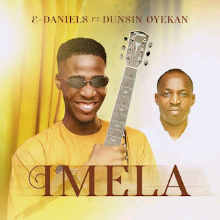 E-Daniel ft. Dunsin Oyekan - Imela mp3 download  lyrics