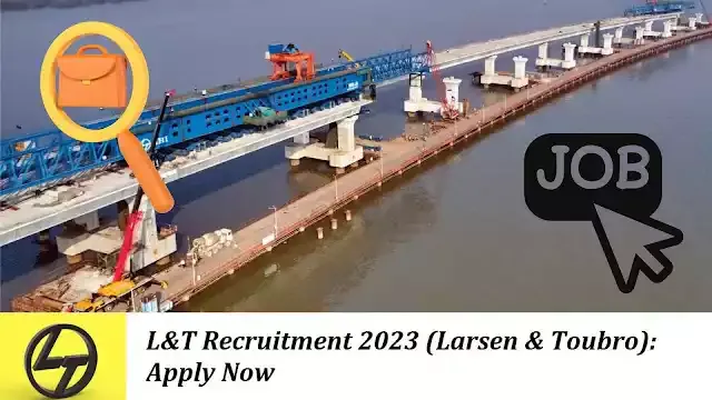 L&T Recruitment 2023 (Larsen & Toubro): Apply Now for Fresher and Experienced Jobs, Including Junior Engineer Trainee Positions