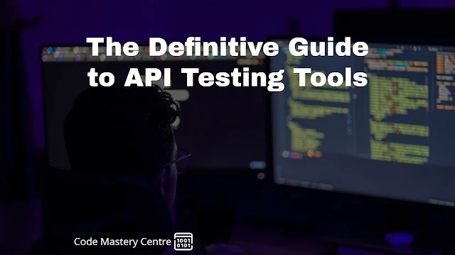 The Definitive Guide to API Testing Tools