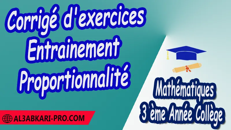 Corrigé d'exercices d'entrainement Proportionnalité - 3 ème Année Collège ( 3 APIC ) pdf Fonctions linéaires et proportionnalité Mathématiques Maths Mathématiques de 3 ème Année Collège BIOF 3AC 3APIC option française Cours Fonctions linéaires et proportionnalité Résumé Fonctions linéaires et proportionnalité Exercices corrigés Fonctions linéaires et proportionnalité Devoirs corrigés Examens régionaux corrigés Fiches pédagogiques Contrôle corrigé Travaux dirigés td