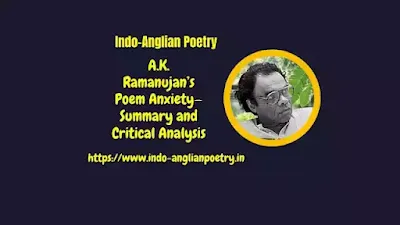 A.K. Ramanujan’s Poem Anxiety—Summary and Critical Analysis