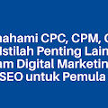 Memahami CPC, CPM, CPA, dan Istilah Penting Lainnya dalam Digital Marketing & SEO untuk Pemula