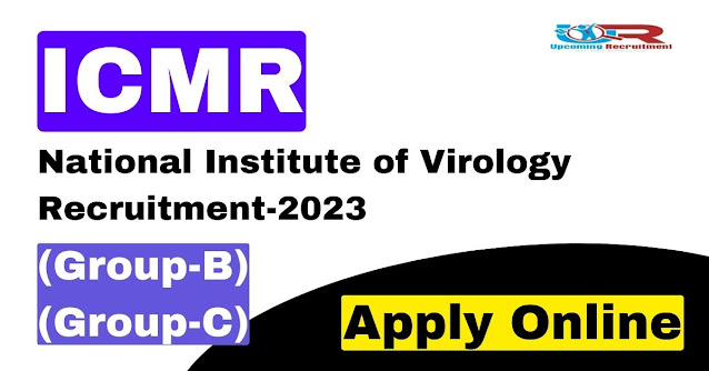 ICMR-National Institute of Virology Recruitment Technical Assistant (Group-B) & Technical -I (Group-C)