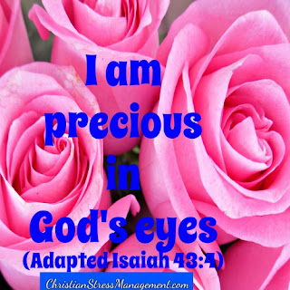 I am precious in God's eyes. (Adapted Isaiah 43:4)