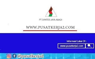 Lowongan Kerja SMA SMK Sederaja PT Santos Jaya Abadi April 2022