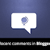 How To Display Recent Comments Inward Blogger