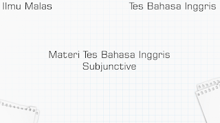 Materi Tes Bahasa Inggris Subjunctive