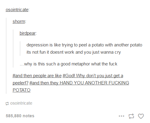 Depression is like trying to peel a potato with a potato