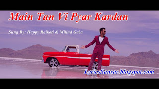 Main Tan Vi Pyar Kardan Lyrics : Happy Raikoti & Milind Gaba