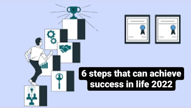 6 steps that can achieve success in life 2022
