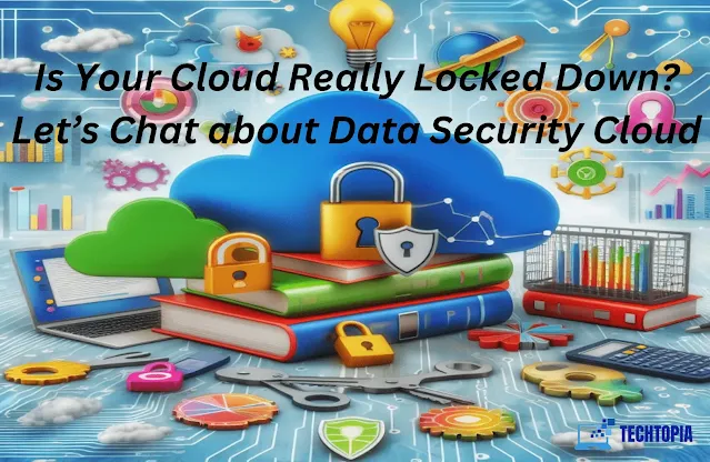 Is Your Cloud Really Locked Down? Let’s Chat about Data Security Cloud