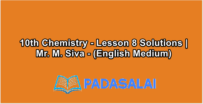 10th Chemistry - Lesson 8 Solutions | Mr. M. Siva - (English Medium)