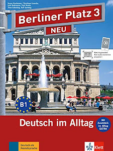 Berliner Platz 3 NEU: Deutsch im Alltag. Lehr- und Arbeitsbuch mit 2 Audio-CDs zum Arbeitsbuchteil und "Im Alltag EXTRA" (Berliner Platz NEU)